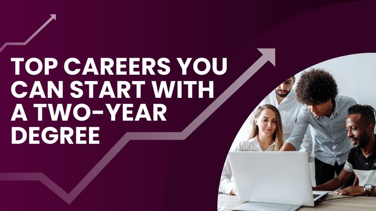 Top Careers You Can Start with a Two-Year Degree